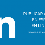 publicar post en linkedIn, publicar artículos en LinkedIn, publicar en LinkedIn es Español, cómo publicar en linkedIn, Blog LinkedIn, ser blogger en LinkedIn,